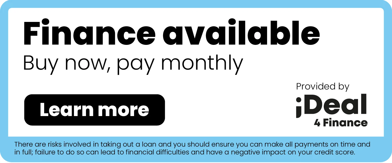 Finance available – Buy now, pay monthly. Provided by Ideal4Finance